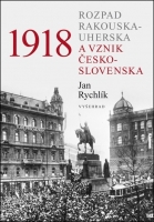 1918 Rozpad Rakousko-Uherska a vznik Československa