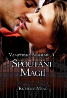 Vampýrská akademie 5- Spoutáni magií